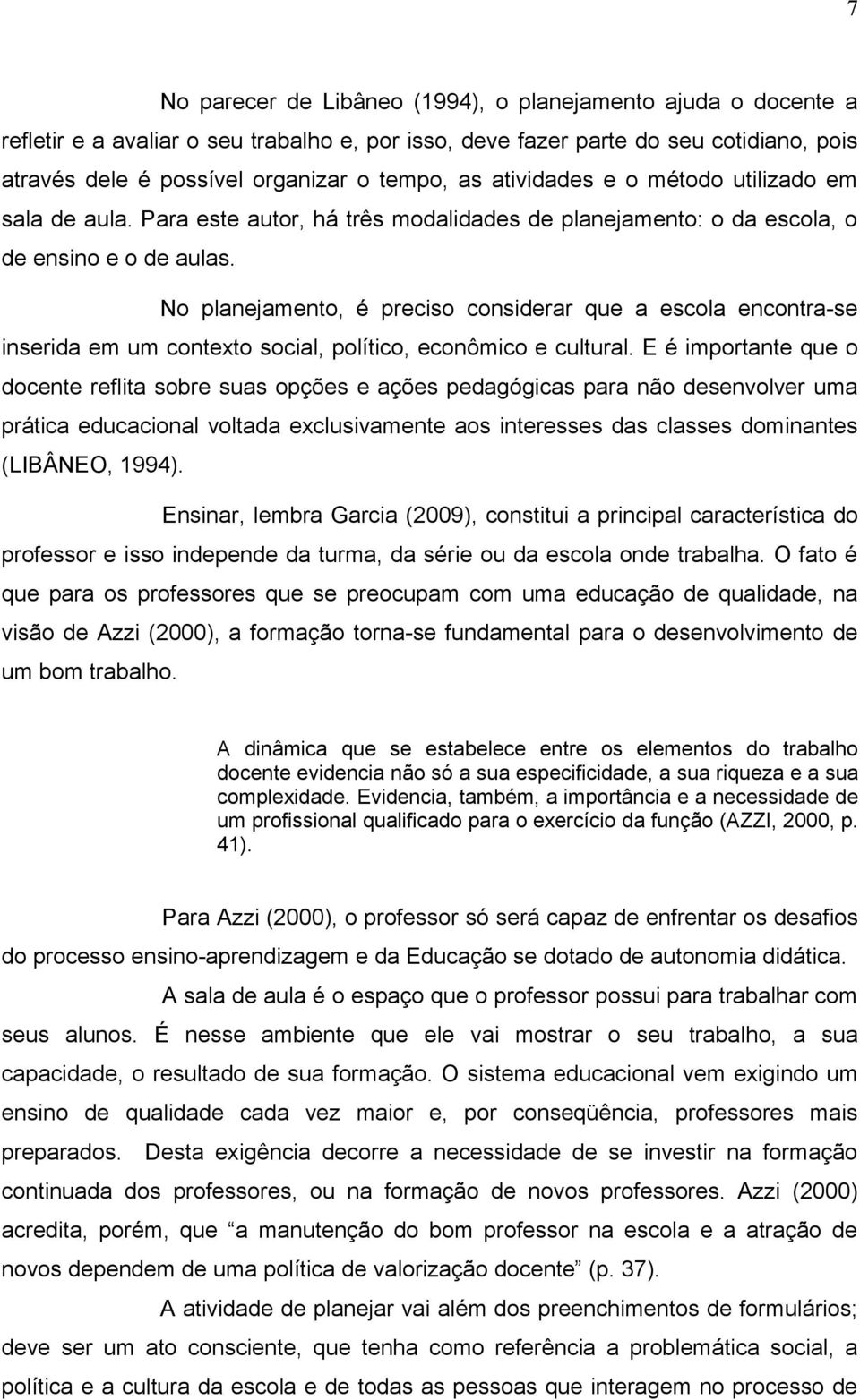 No planejamento, é preciso considerar que a escola encontra-se inserida em um contexto social, político, econômico e cultural.