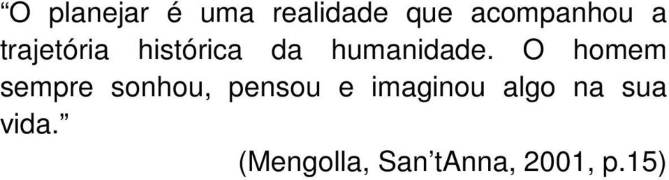 O homem sempre sonhou, pensou e imaginou