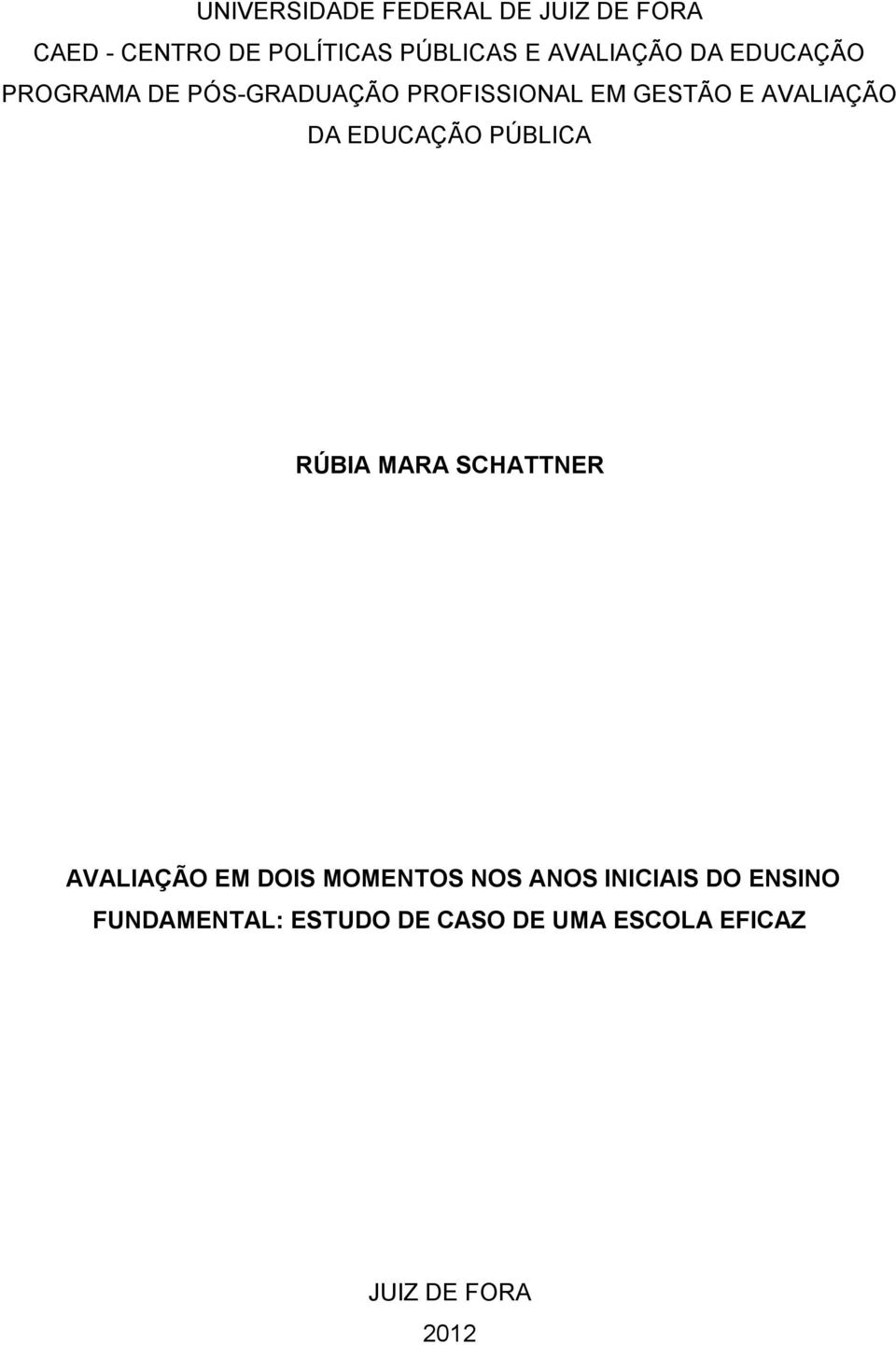 AVALIAÇÃO DA EDUCAÇÃO PÚBLICA RÚBIA MARA SCHATTNER AVALIAÇÃO EM DOIS MOMENTOS