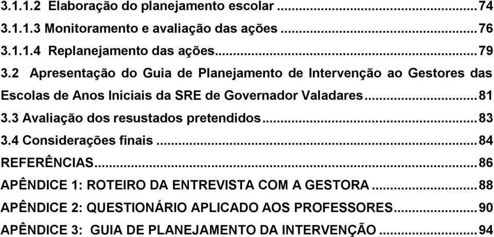 2 Apresentação do Guia de Planejamento de Intervenção ao Gestores das Escolas de Anos Iniciais da SRE de Governador Valadares... 81 3.