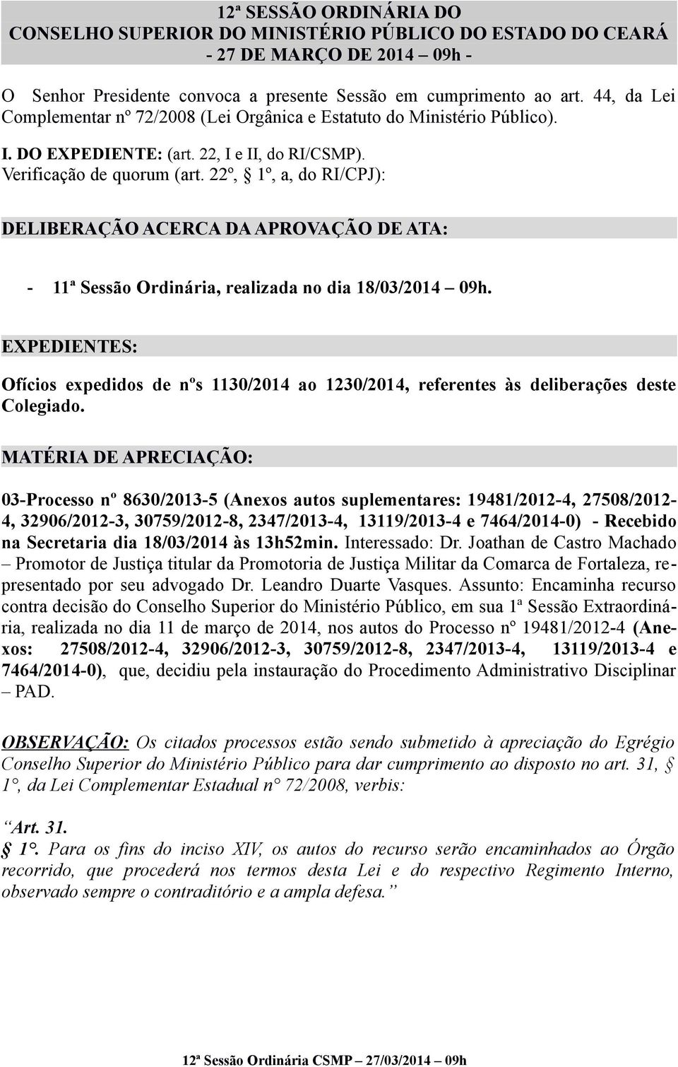 22º, 1º, a, do RI/CPJ): DELIBERAÇÃO ACERCA DA APROVAÇÃO DE ATA: - 11ª Sessão Ordinária, realizada no dia 18/03/2014 09h.