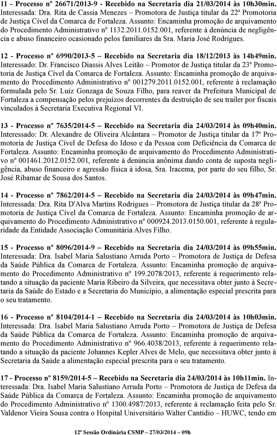 0152.001, referente à denúncia de negligência e abuso financeiro ocasionado pelos familiares da Sra. Maria José Rodrigues.