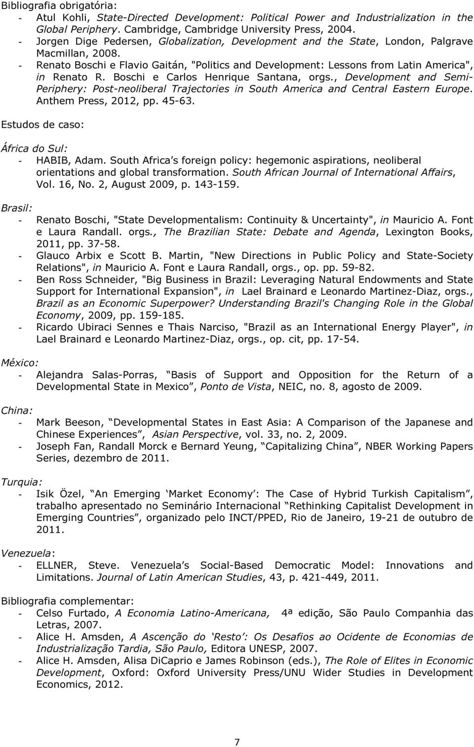 - Renato Boschi e Flavio Gaitán, "Politics and Development: Lessons from Latin America", in Renato R. Boschi e Carlos Henrique Santana, orgs.
