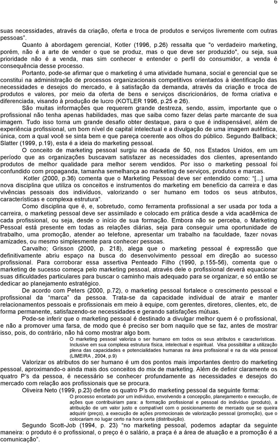 consumidor, a venda é consequência desse processo.