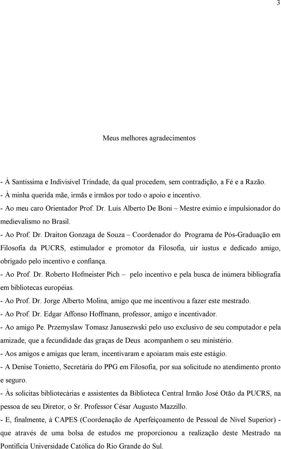 Luís Alberto De Boni Mestre exímio e impulsionador do medievalismo no Brasil. - Ao Prof. Dr.