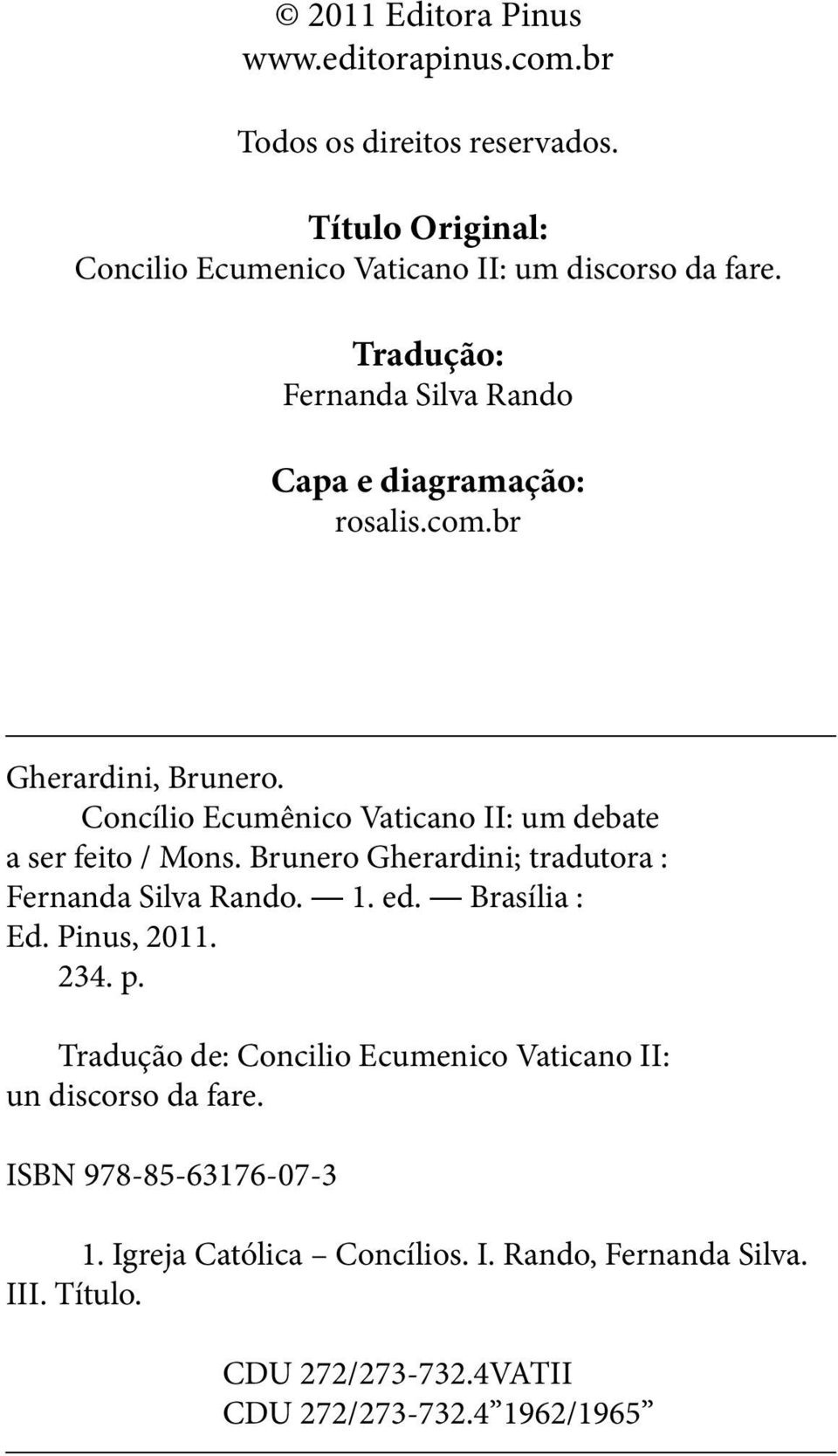 Brunero Gherardini; tradutora : Fernanda Silva Rando. 1. ed. Brasília : Ed. Pinus, 2011. 234. p.