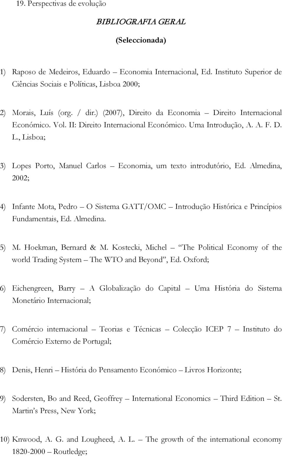Uma Introdução, A. A. F. D. L., Lisboa; 3) Lopes Porto, Manuel Carlos Economia, um texto introdutório, Ed.
