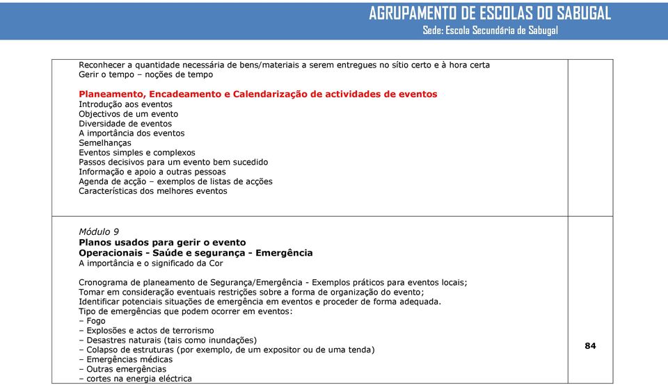 Informação e apoio a outras pessoas Agenda de acção exemplos de listas de acções Características dos melhores eventos Módulo 9 Planos usados para gerir o evento Operacionais - Saúde e segurança -