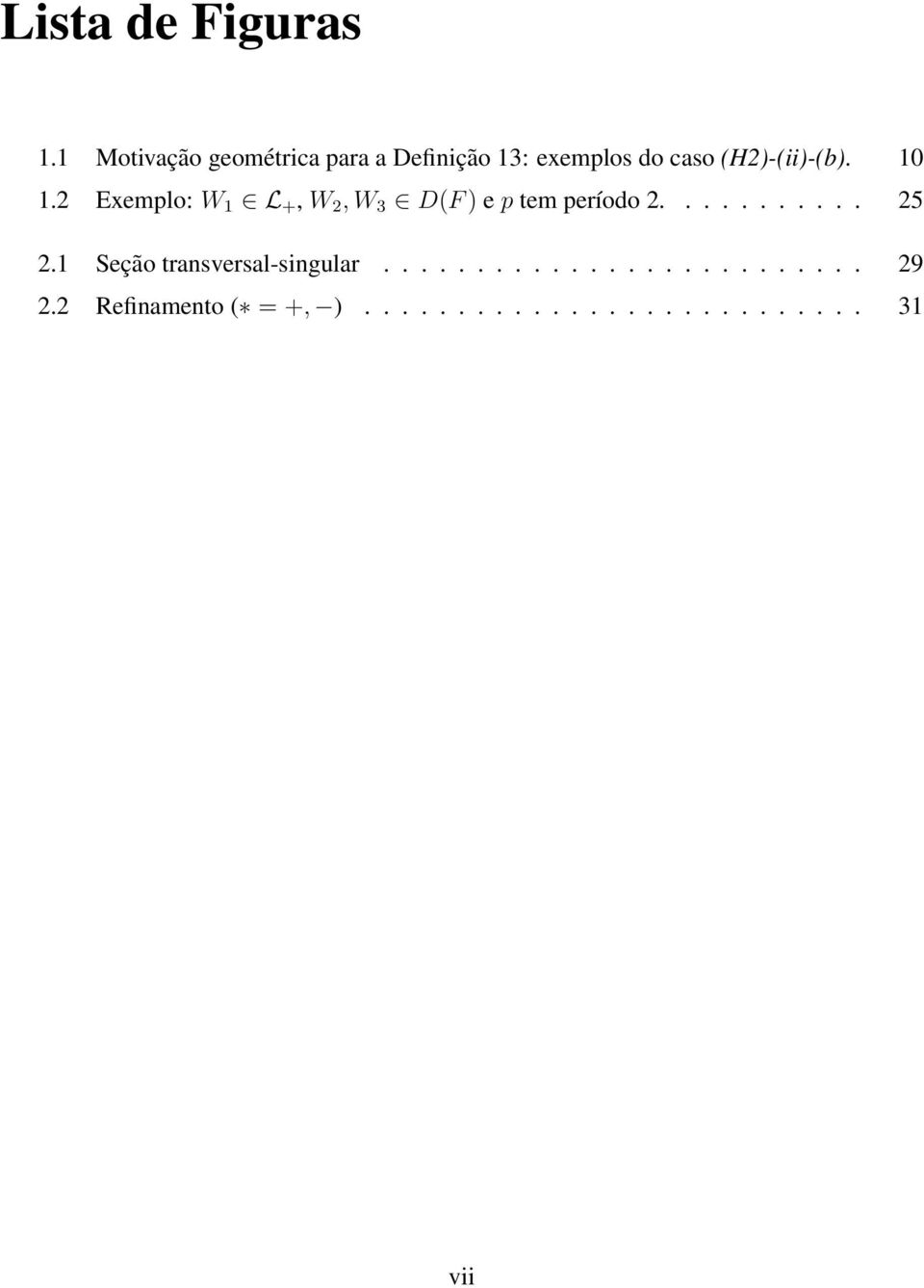 (H2)-(ii)-(b). 10 1.2 Exemplo: W 1 L +, W 2,W 3 D(F) e p tem período 2.
