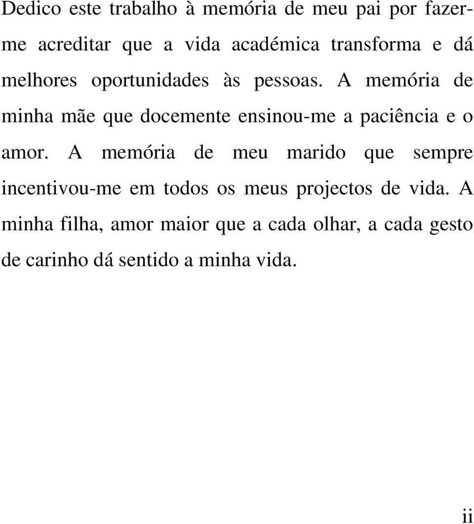 A memória de minha mãe que docemente ensinou-me a paciência e o amor.