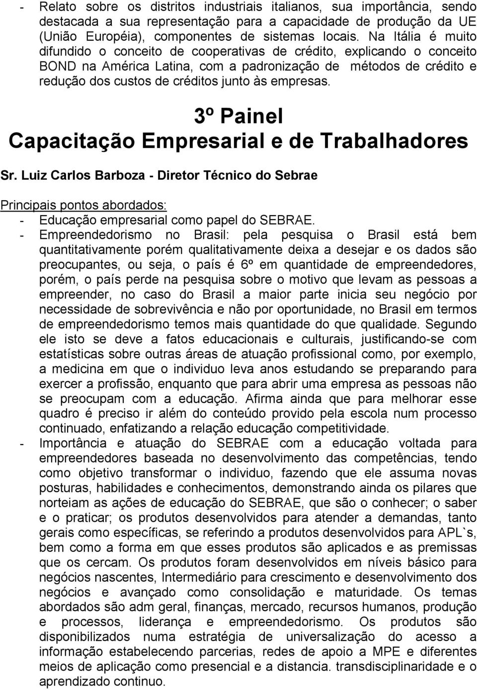 empresas. 3º Painel Capacitação Empresarial e de Trabalhadores Sr. Luiz Carlos Barboza - Diretor Técnico do Sebrae - Educação empresarial como papel do SEBRAE.