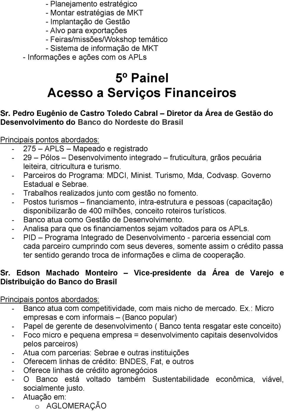 Pedro Eugênio de Castro Toledo Cabral Diretor da Área de Gestão do Desenvolvimento do Banco do Nordeste do Brasil - 275 APLS Mapeado e registrado - 29 Pólos Desenvolvimento integrado fruticultura,