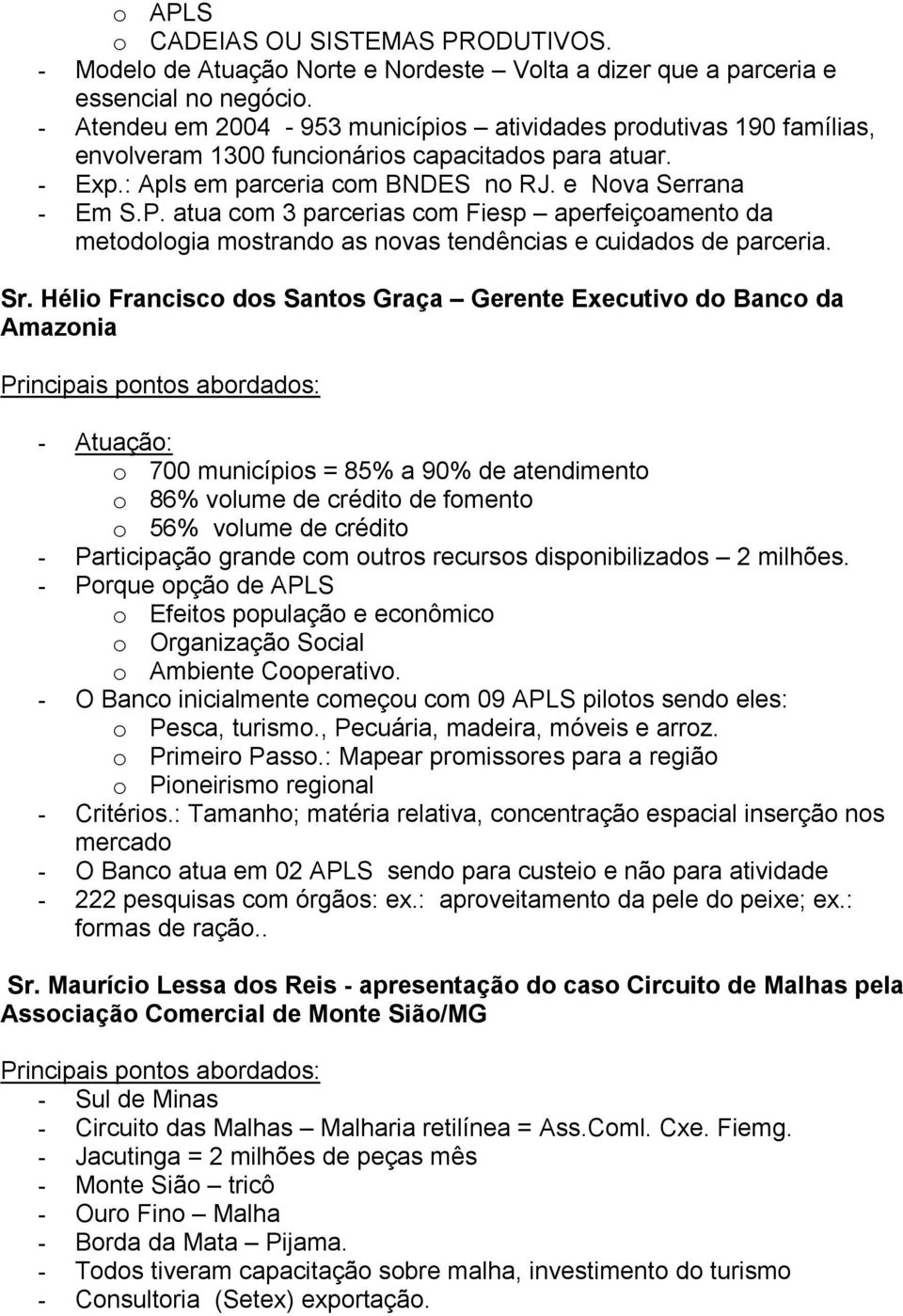 atua com 3 parcerias com Fiesp aperfeiçoamento da metodologia mostrando as novas tendências e cuidados de parceria. Sr.