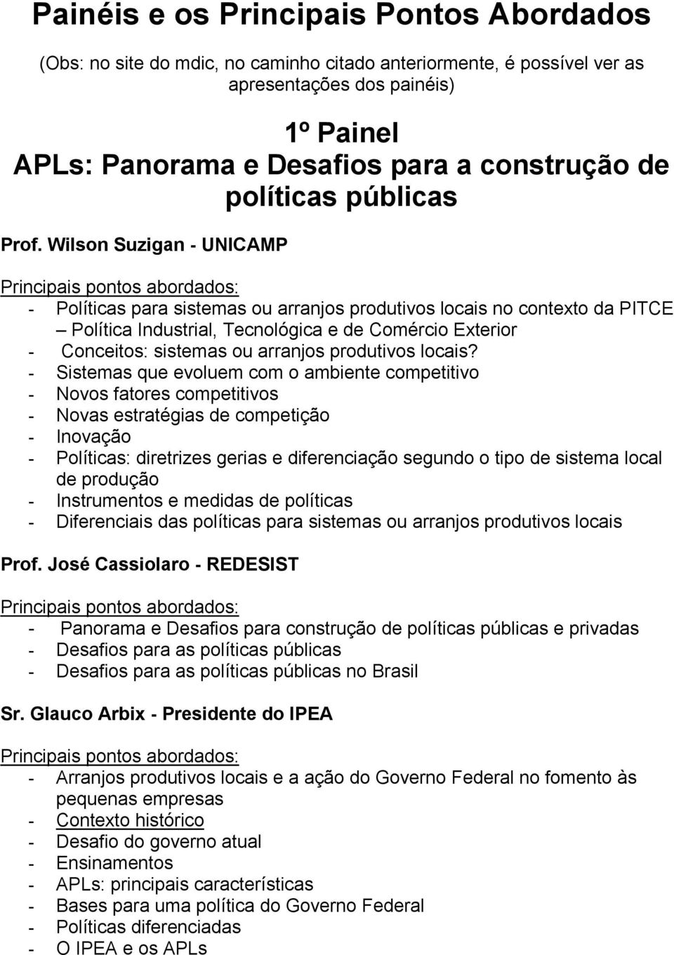 Wilson Suzigan - UNICAMP - Políticas para sistemas ou arranjos produtivos locais no contexto da PITCE Política Industrial, Tecnológica e de Comércio Exterior - Conceitos: sistemas ou arranjos