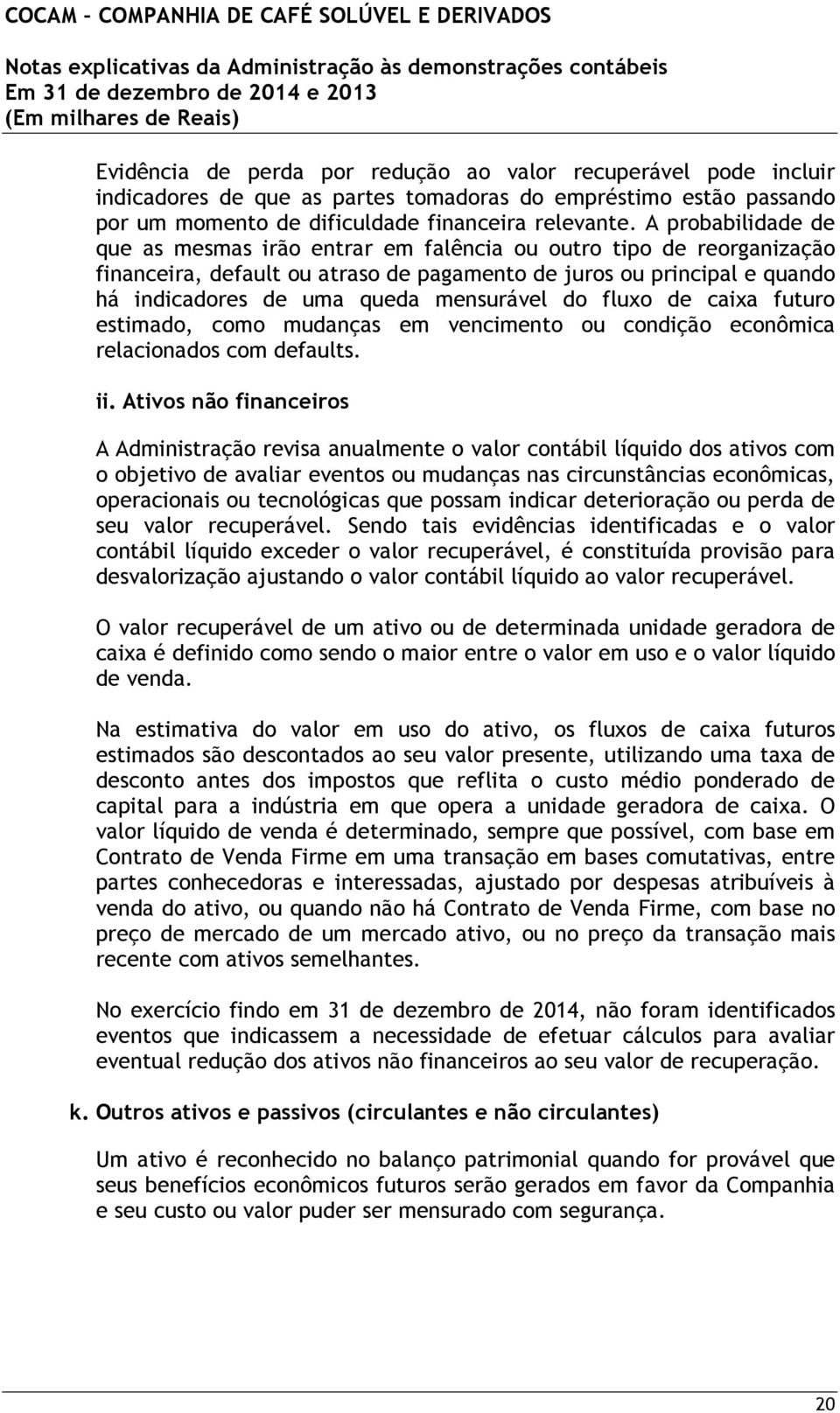 mensurável do fluxo de caixa futuro estimado, como mudanças em vencimento ou condição econômica relacionados com defaults. ii.