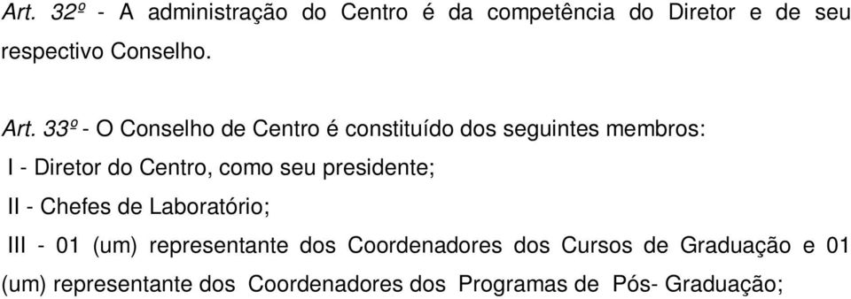 como seu presidente; II - Chefes de Laboratório; III - 01 (um) representante dos Coordenadores