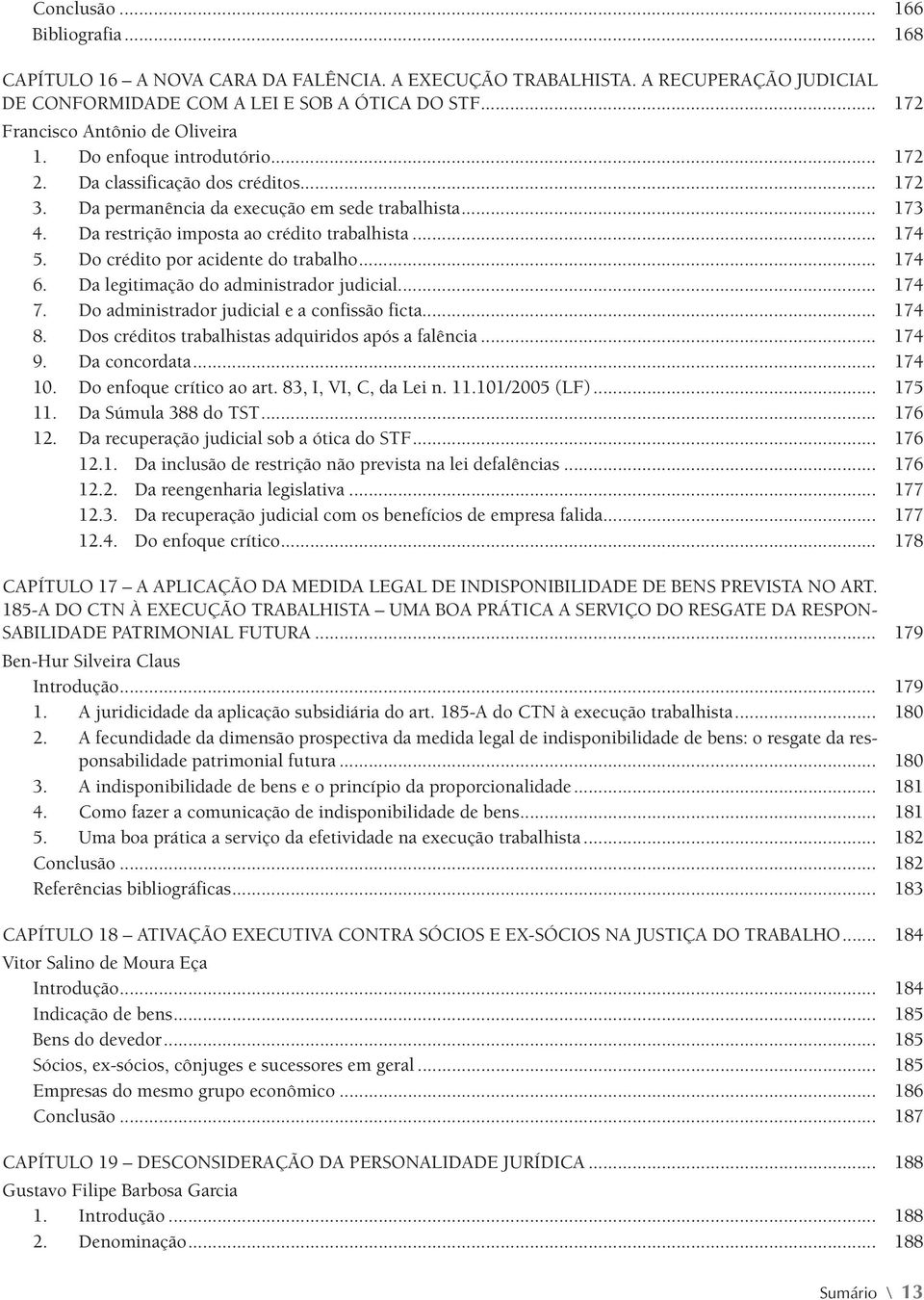 Da restrição imposta ao crédito trabalhista... 174 5. Do crédito por acidente do trabalho... 174 6. Da legitimação do administrador judicial... 174 7. Do administrador judicial e a confissão ficta.