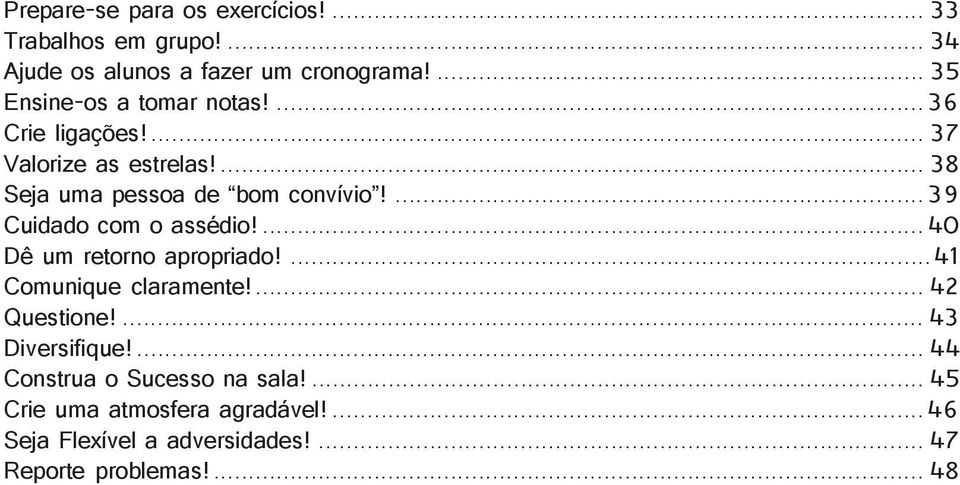 ... 39 Cuidado com o assédio!... 40 Dê um retorno apropriado!...41 Comunique claramente!... 42 Questione!