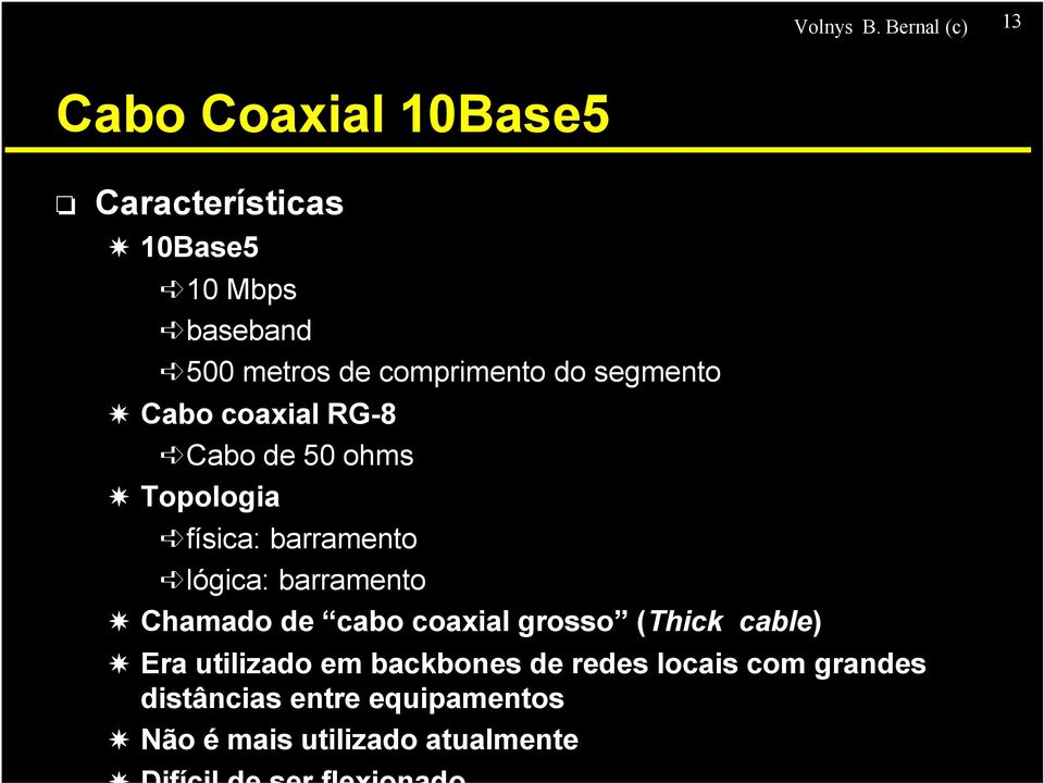 comprimento do segmento Cabo coaxial RG-8 Cabo de 50 ohms Topologia física: barramento lógica: