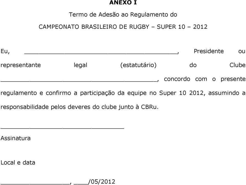 presente regulamento e confirmo a participação da equipe no Super 10 2012,