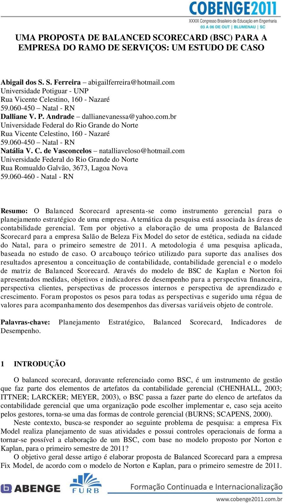 060-450 Natal - RN Natália V. C. de Vasconcelos natalliaveloso@hotmail.com Universidade Federal do Rio Grande do Norte Rua Romualdo Galvão, 3673, Lagoa Nova 59.