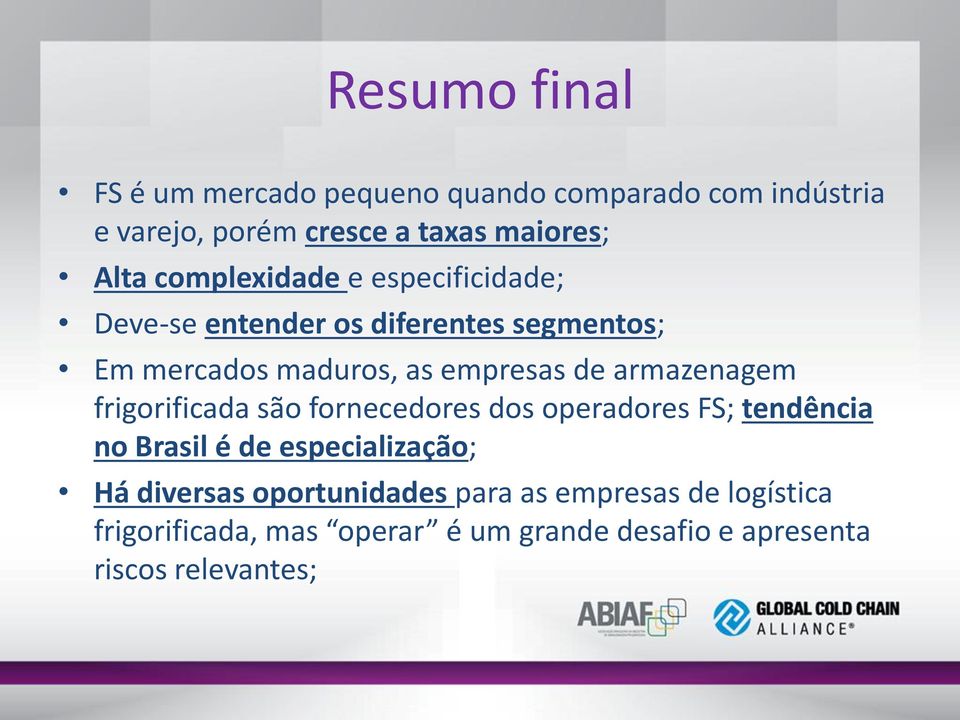 armazenagem frigorificada são fornecedores dos operadores FS; tendência no Brasil é de especialização; Há diversas