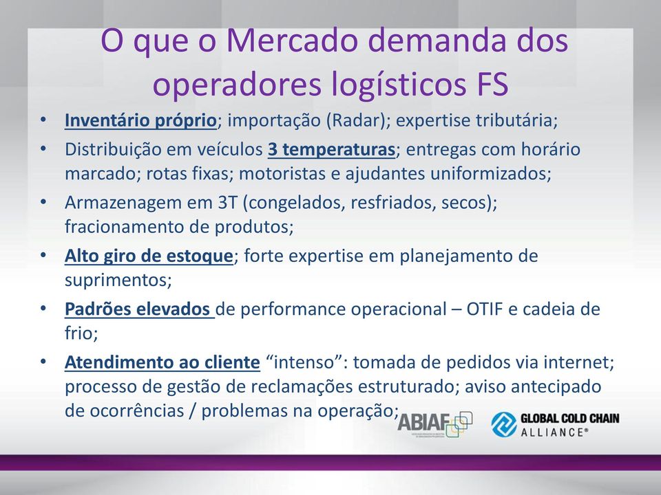 fracionamento de produtos; Alto giro de estoque; forte expertise em planejamento de suprimentos; Padrões elevados de performance operacional OTIF e cadeia