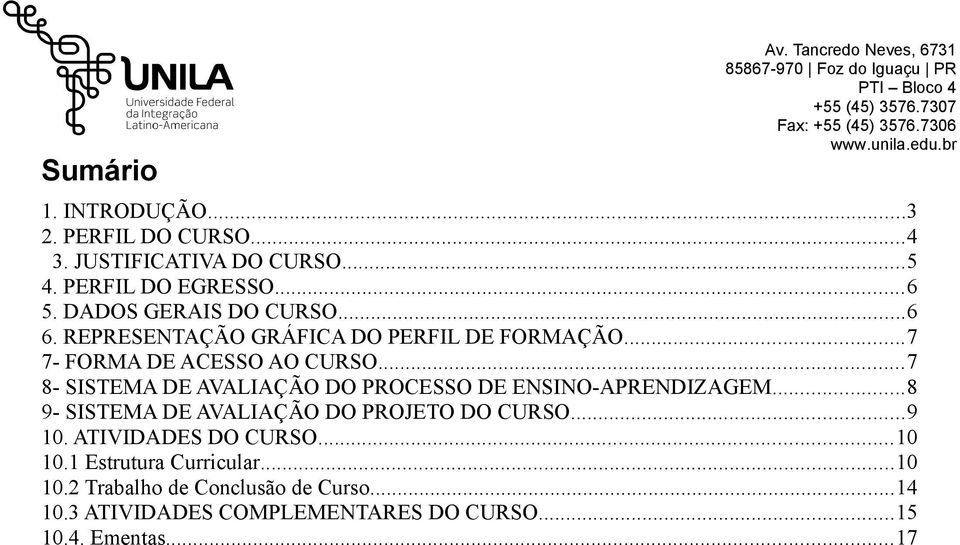 ..7 8- SISTEMA DE AVALIAÇÃO DO PROCESSO DE ENSINO-APRENDIZAGEM...8 9- SISTEMA DE AVALIAÇÃO DO PROJETO DO CURSO...9 10.