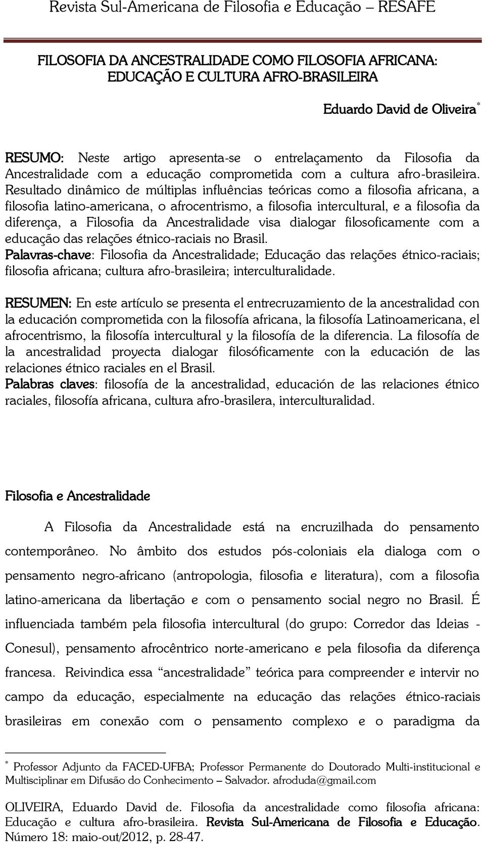 Resultado dinâmico de múltiplas influências teóricas como a filosofia africana, a filosofia latino-americana, o afrocentrismo, a filosofia intercultural, e a filosofia da diferença, a Filosofia da