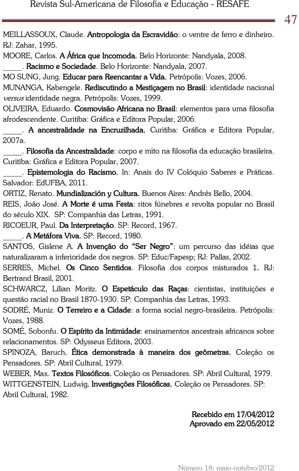 Rediscutindo a Mestiçagem no Brasil: identidade nacional versus identidade negra. Petrópolis: Vozes, 1999. OLIVEIRA, Eduardo.