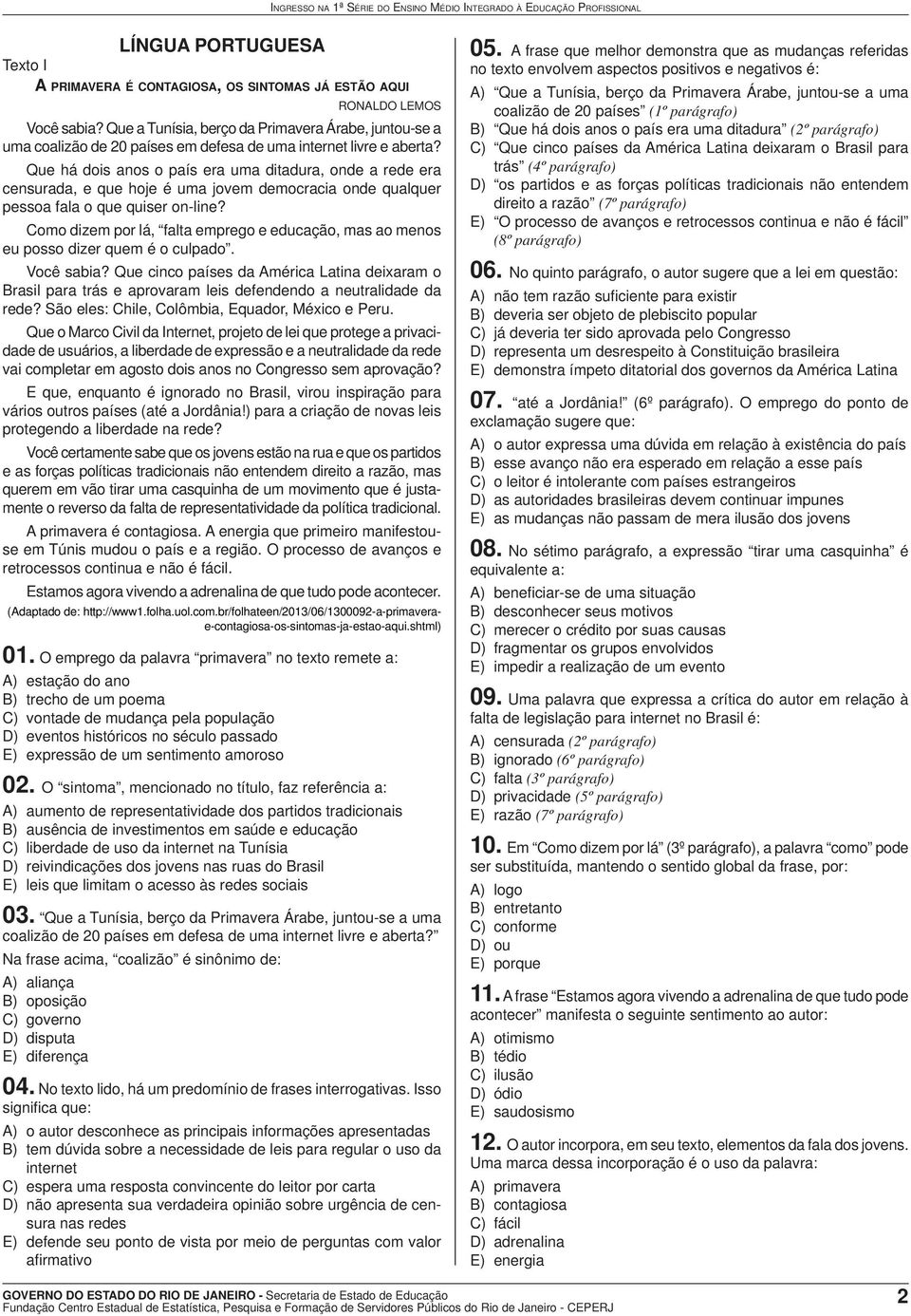 Que há dois anos o país era uma ditadura, onde a rede era censurada, e que hoje é uma jovem democracia onde qualquer pessoa fala o que quiser on-line?