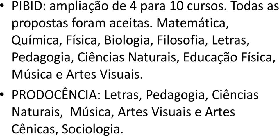 Ciências Naturais, Educação Física, Música e Artes Visuais.