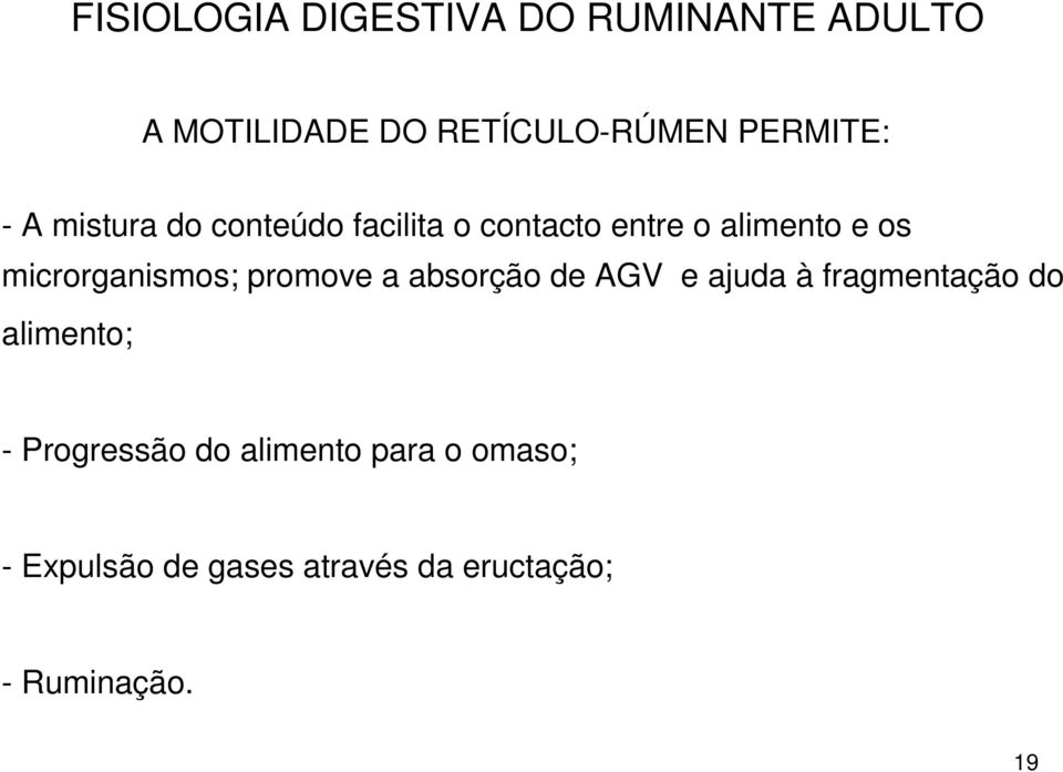 microrganismos; promove a absorção de AGV e ajuda à fragmentação do alimento; -