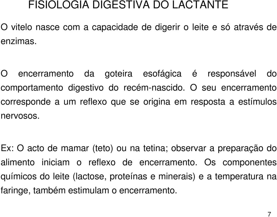 O seu encerramento corresponde a um reflexo que se origina em resposta a estímulos nervosos.