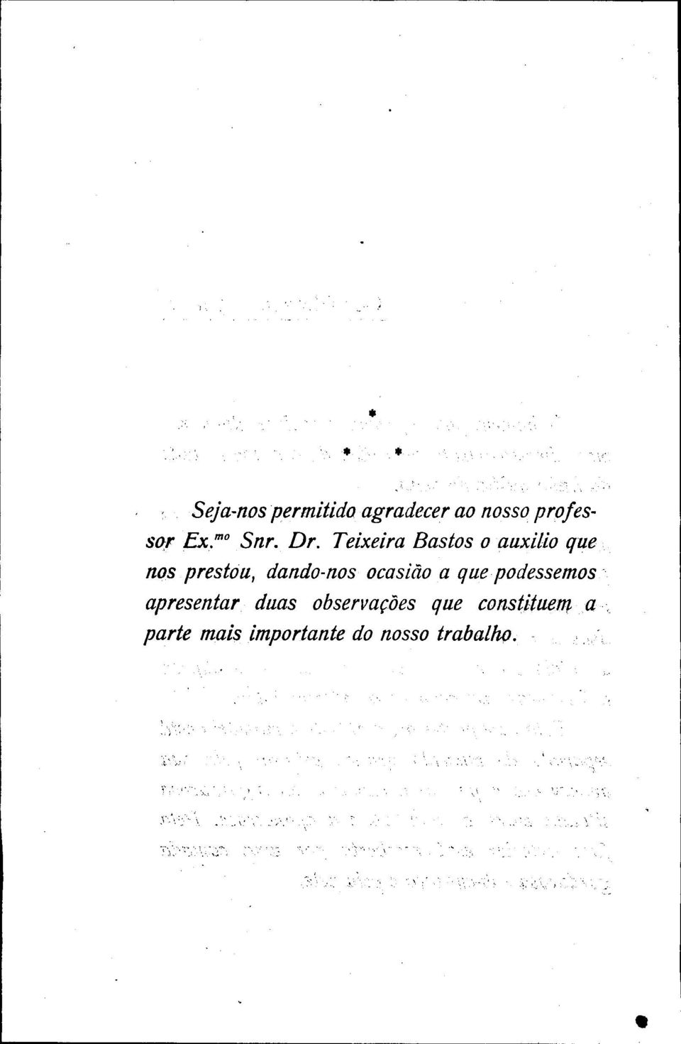 Dr. Teixeira Bastos o auxilio que nos prestou, dando nos