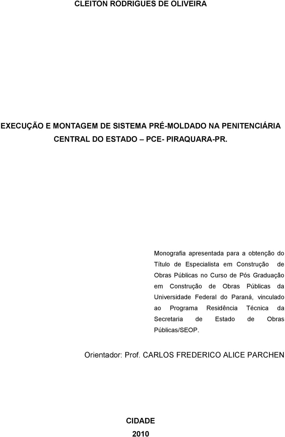 Monografia apresentada para a obtenção do Título de Especialista em Construção de Obras Públicas no Curso de Pós