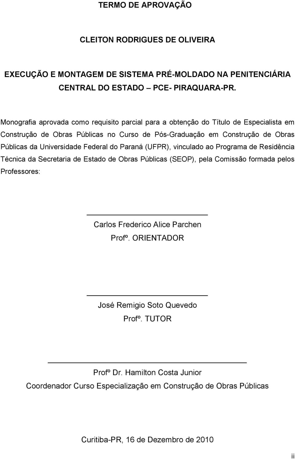 Universidade Federal do Paraná (UFPR), vinculado ao Programa de Residência Técnica da Secretaria de Estado de Obras Públicas (SEOP), pela Comissão formada pelos Professores: Carlos