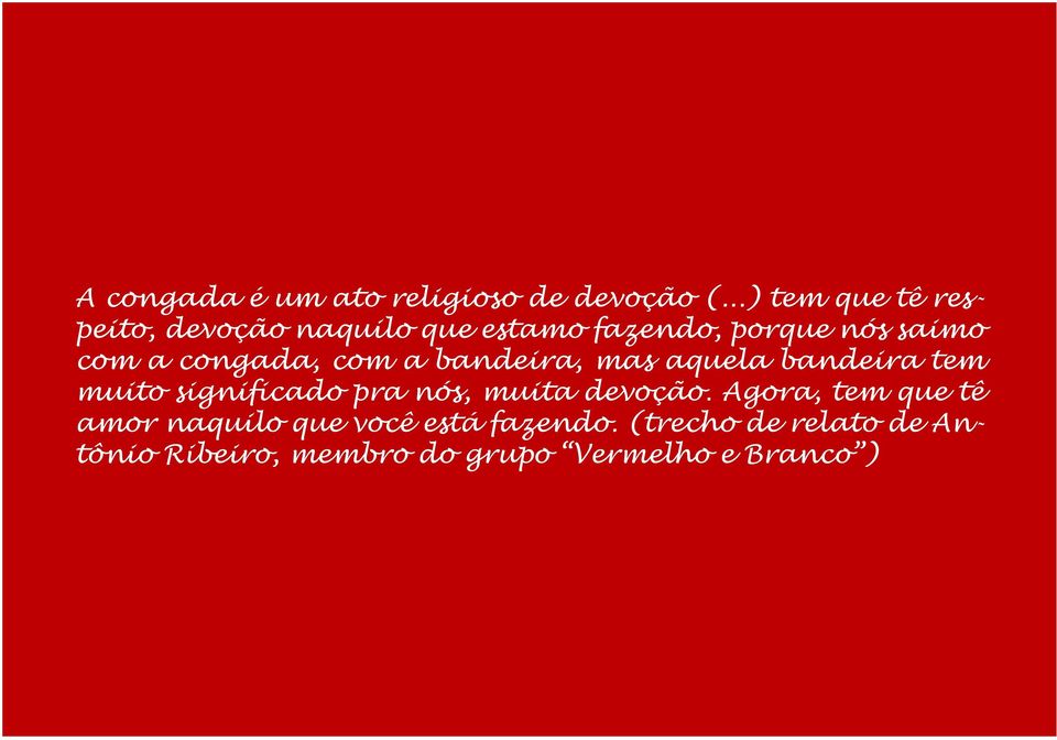 congada, com a bandeira, mas aquela bandeira tem muito significado pra nós, muita