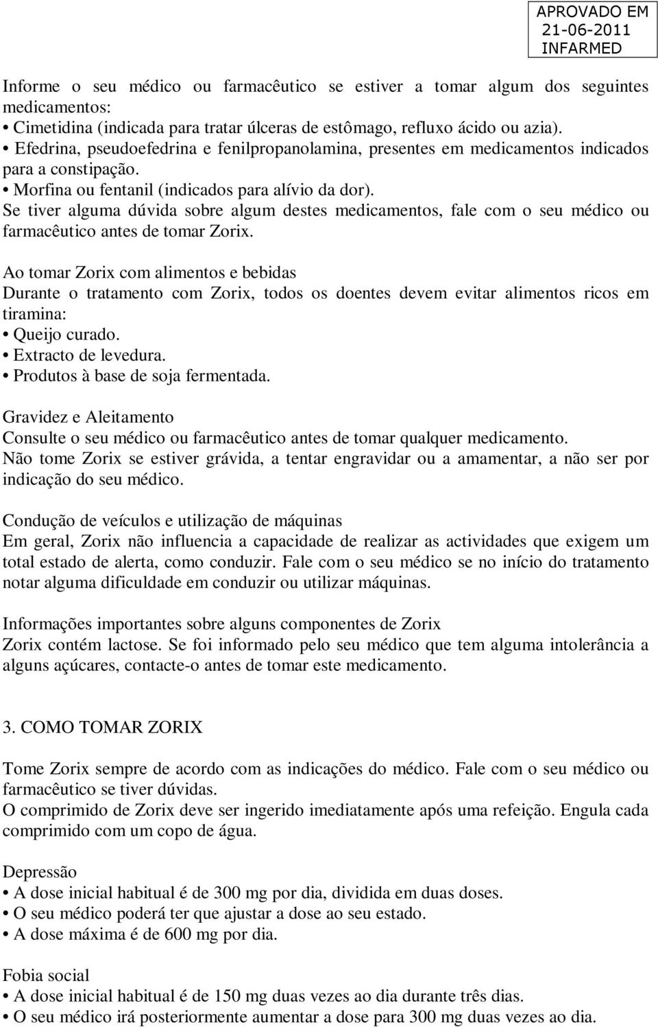 Se tiver alguma dúvida sobre algum destes medicamentos, fale com o seu médico ou farmacêutico antes de tomar Zorix.