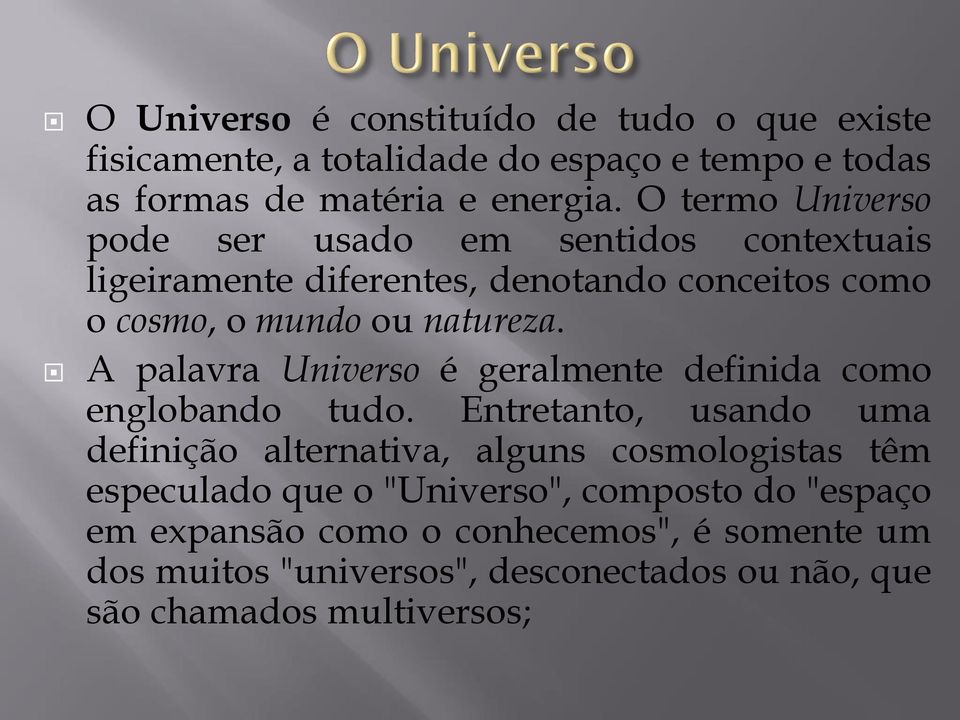 A palavra Universo é geralmente definida como englobando tudo.