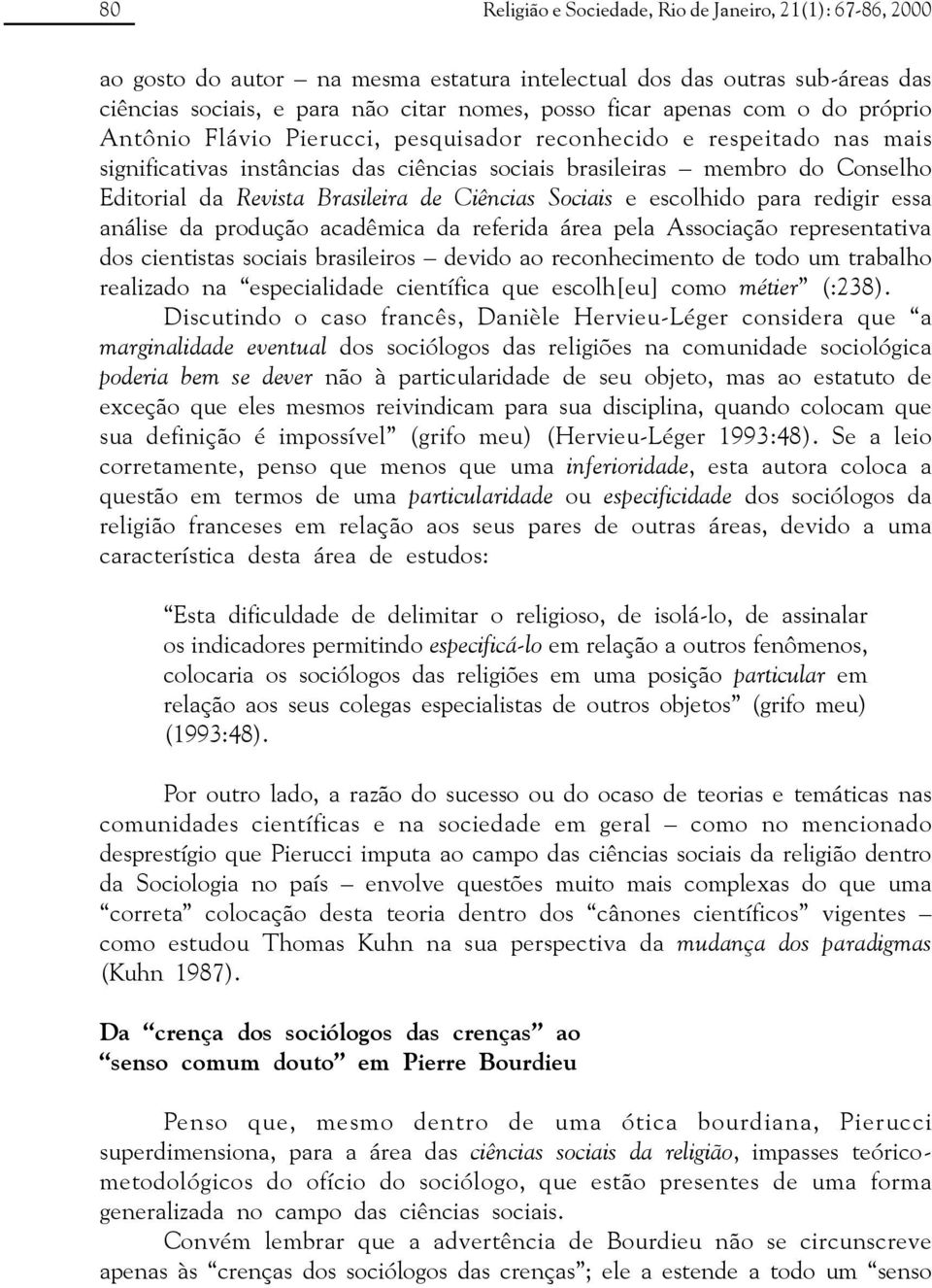 de Ciências Sociais e escolhido para redigir essa análise da produção acadêmica da referida área pela Associação representativa dos cientistas sociais brasileiros devido ao reconhecimento de todo um