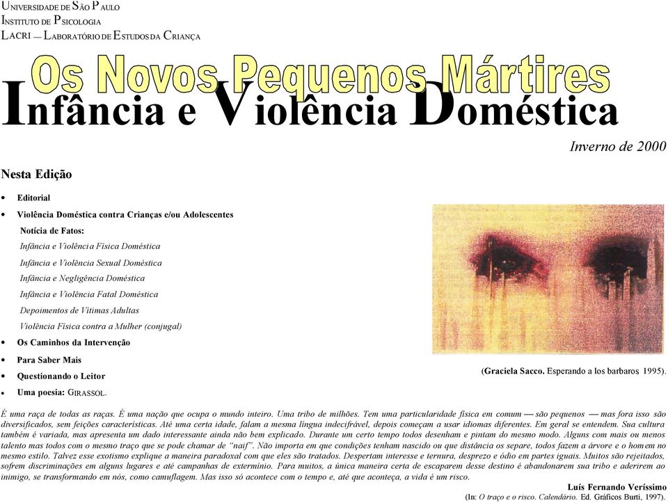 Vítimas Adultas Violência Física contra a Mulher (conjugal) Os Caminhos da Intervenção Para Saber Mais Questionando o Leitor Uma poesia: GIRASSOL. (Graciela Sacco. Esperando a los barbaros, 1995).