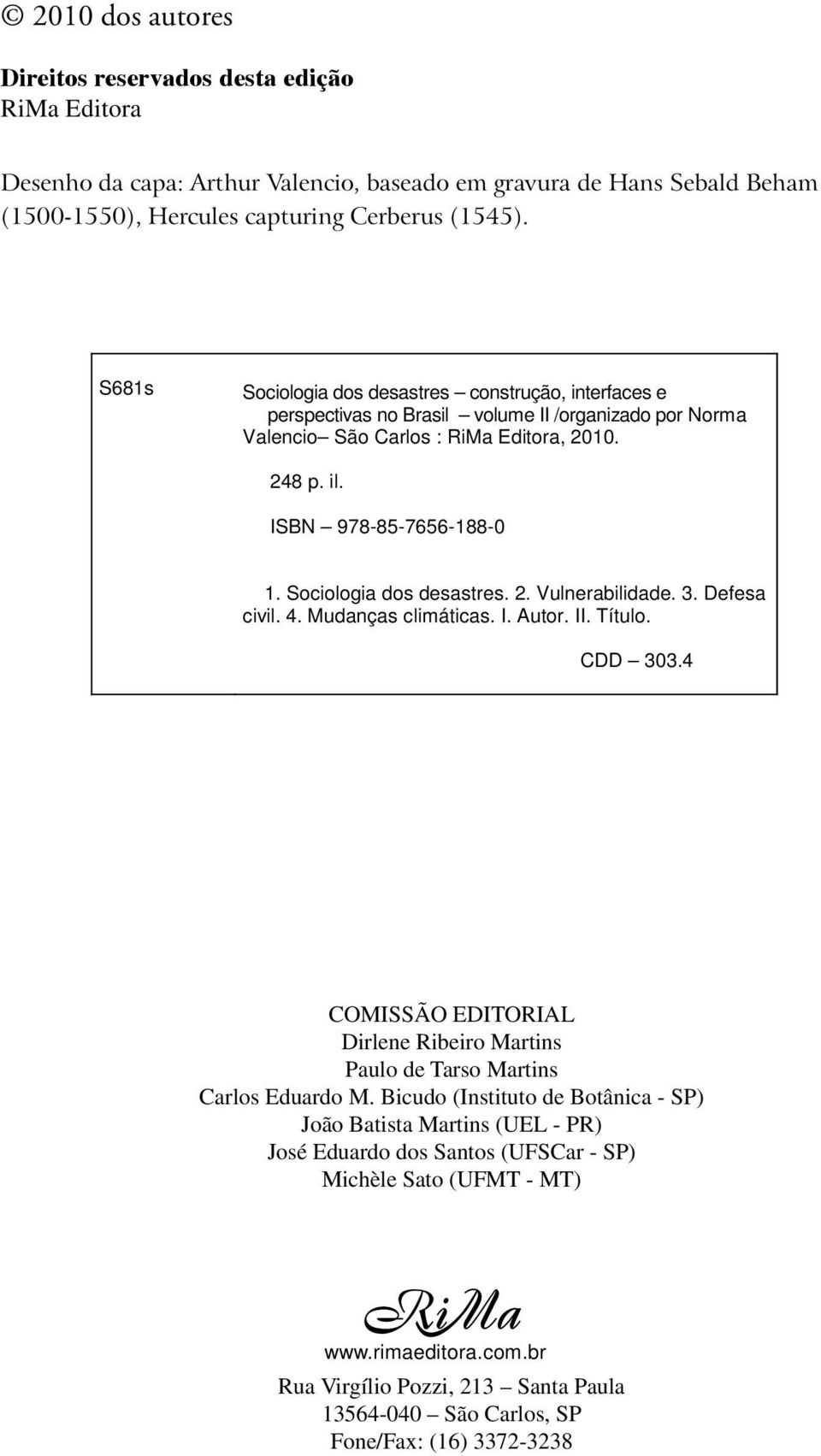 Sociologia dos desastres. 2. Vulnerabilidade. 3. Defesa civil. 4. Mudanças climáticas. I. Autor. II. Título. CDD 303.