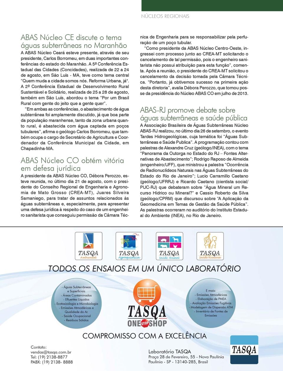 A 2ª Conferência Estadual de Desenvolvimento Rural Sustentável e Solidário, realizada de 25 a 28 de agosto, também em São Luís, abordou o tema Por um Brasil Rural com gente do jeito que a gente quer.