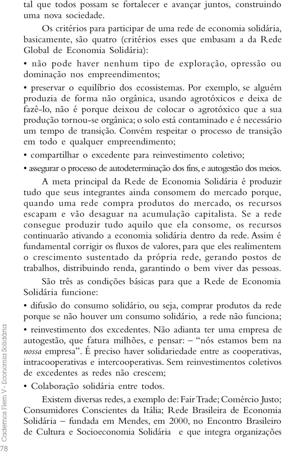 opressão ou dominação nos empreendimentos; preservar o equilíbrio dos ecossistemas.