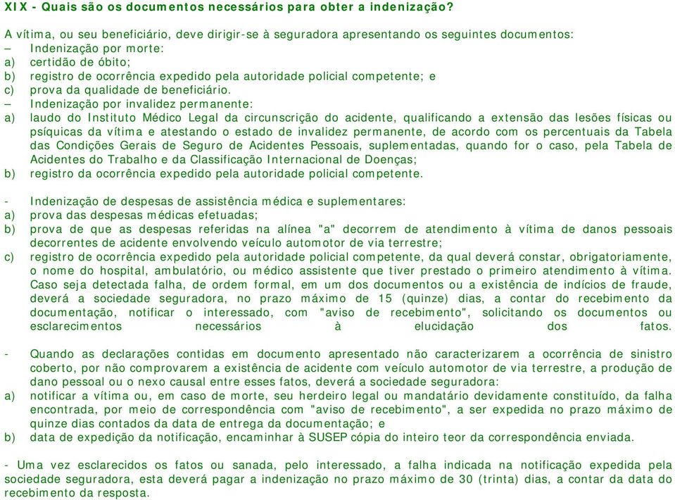 policial competente; e c) prova da qualidade de beneficiário.