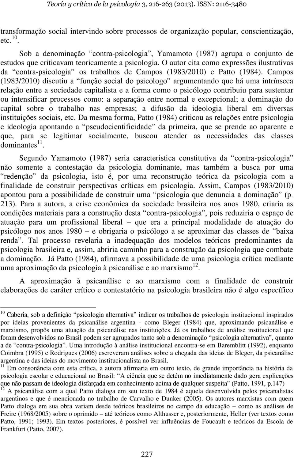 O autor cita como expressões ilustrativas da contra-psicologia os trabalhos de Campos (1983/2010) e Patto (1984).