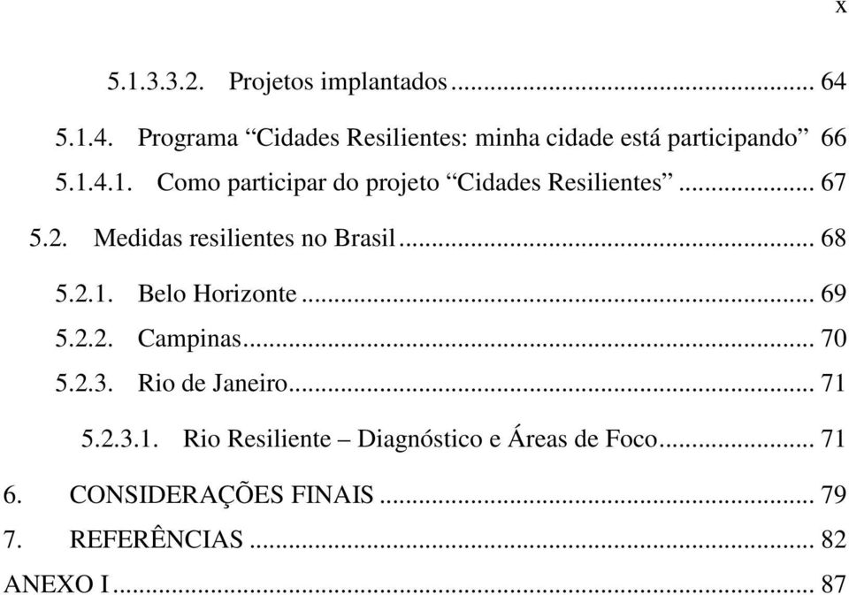 .. 67 5.2. Medidas resilientes no Brasil... 68 5.2.1. Belo Horizonte... 69 5.2.2. Campinas... 70 5.2.3.