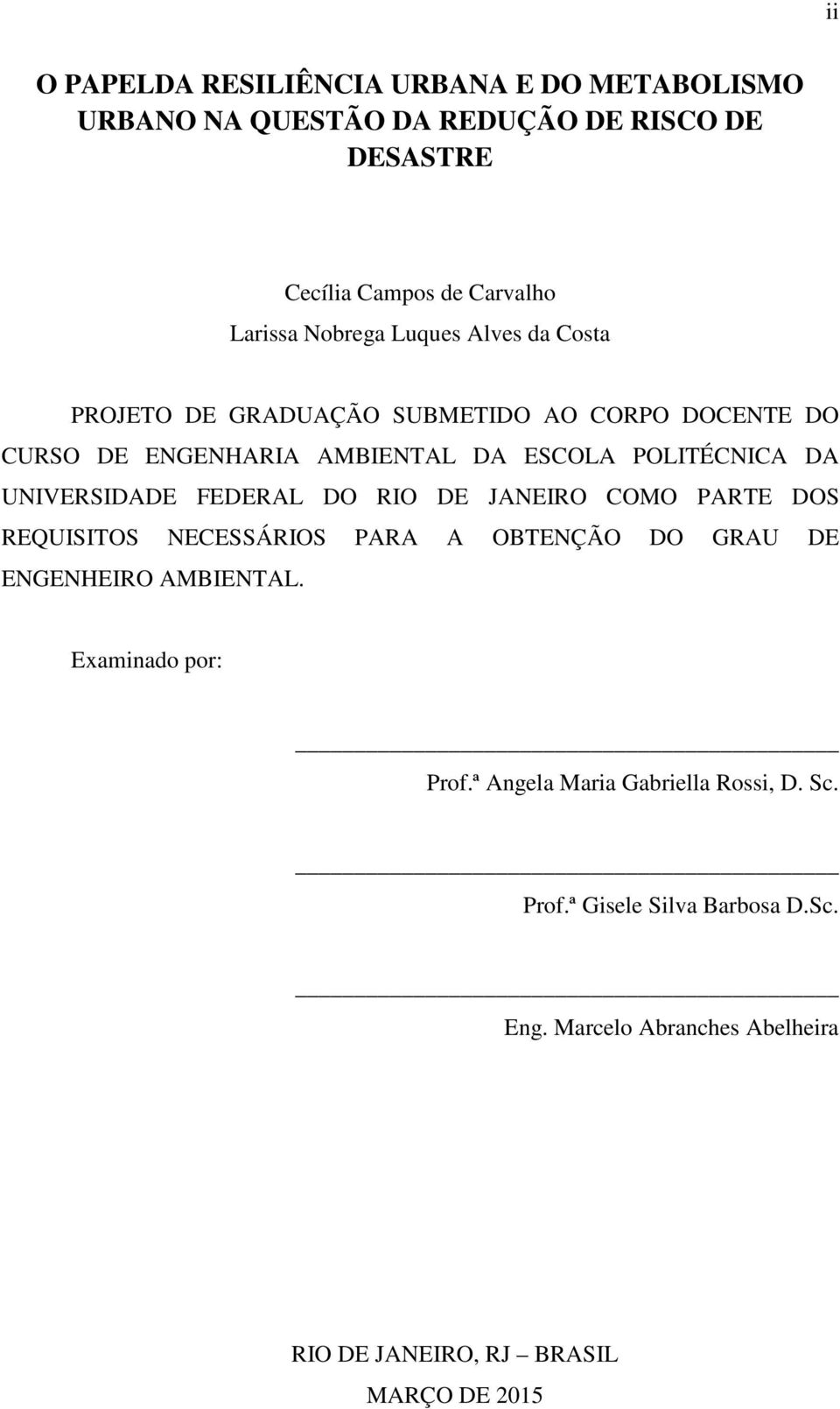 UNIVERSIDADE FEDERAL DO RIO DE JANEIRO COMO PARTE DOS REQUISITOS NECESSÁRIOS PARA A OBTENÇÃO DO GRAU DE ENGENHEIRO AMBIENTAL.