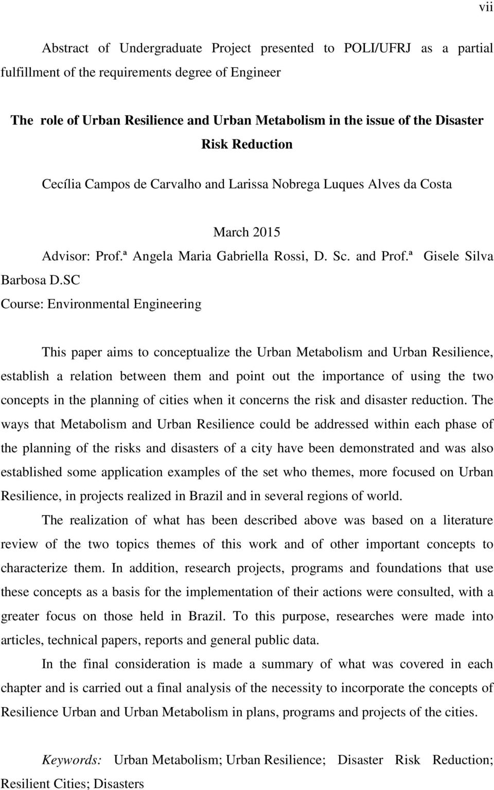 SC Course: Environmental Engineering This paper aims to conceptualize the Urban Metabolism and Urban Resilience, establish a relation between them and point out the importance of using the two